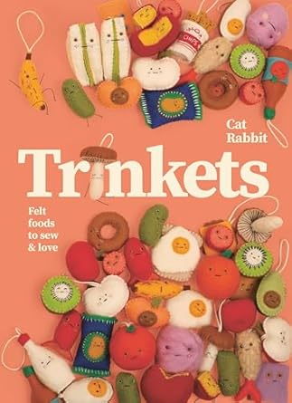 Trinkets: Felt foods to sew and love