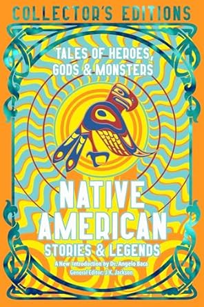 Native American Stories & Legends: Tales of Gods, Heroes & Monsters