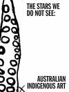 The Stars We Do Not See: Australian Indigenous Art