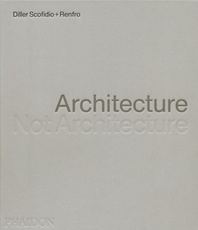 Architecture, Not Architecture: Diller Scofidio + Renfro