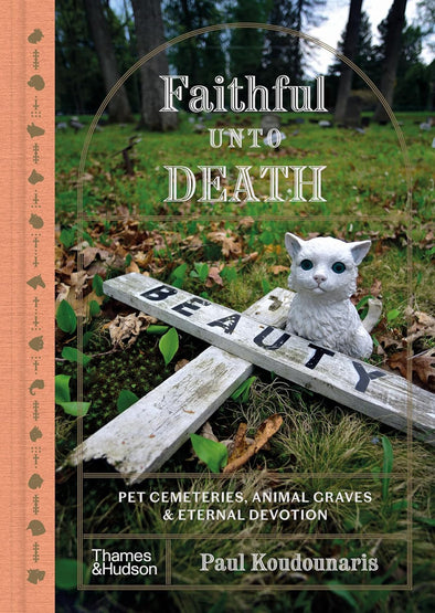 Faithful Unto Death: Pet cemeteries, animal graves, and eternal devotion