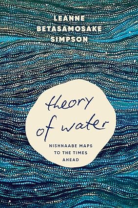 Theory of Water: Nishnaabe Maps to the Times Ahead