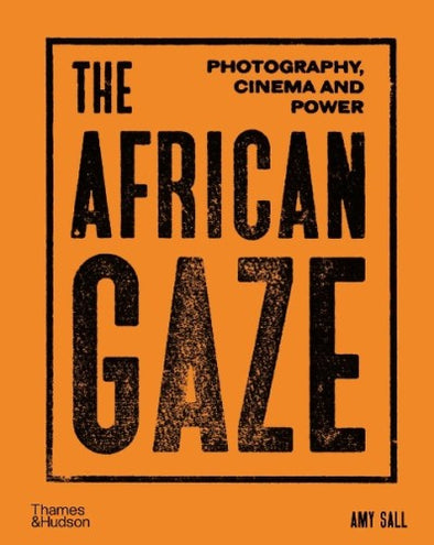 The African Gaze Photography, Cinema and Power