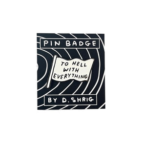 Pin: To Hell With Everything