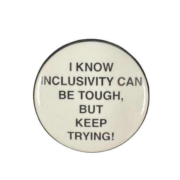 Button with text 'I know inclusivity can be tough, but keep trying!' on a white background