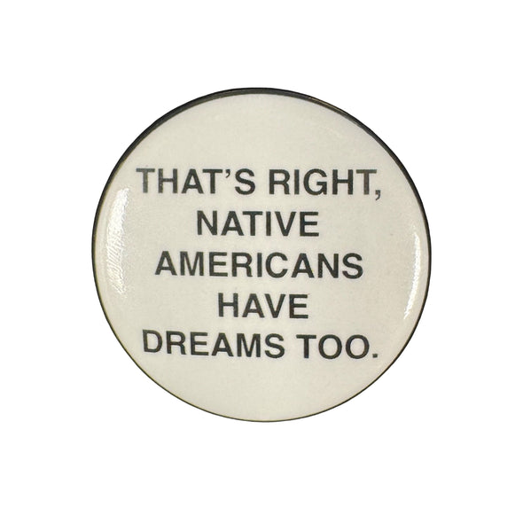 Button with text 'THAT'S RIGHT, NATIVE AMERICANS HAVE DREAMS TOO.' on a white background
