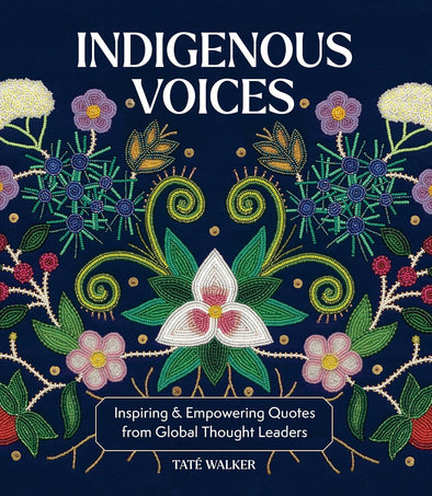 Indigenous Voices:  Inspiring & Empowering Quotes from Global Thought Leaders