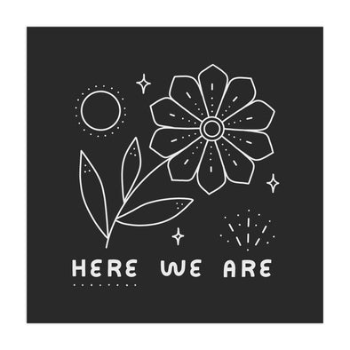 Here We Are Screen Print