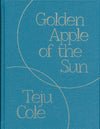 Teju Cole: Golden Apple of the Sun