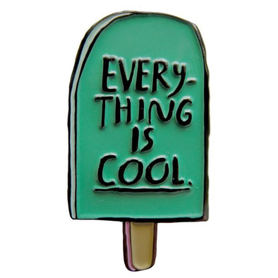 Enamel Pin: Everything is Cool