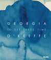 Georgia O’Keeffe: To See Takes Time