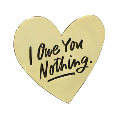 Pin: I Owe You Nothing